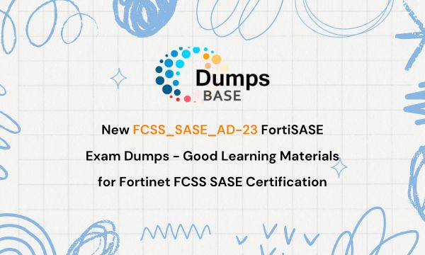 New FCSS SASE AD-23 FortiSASE Exam Dumps New FCSS SASE AD-23 FortiSASE Exam Dumps - Good Learning Materials for Fortinet FCSS SASE Certification.jpg