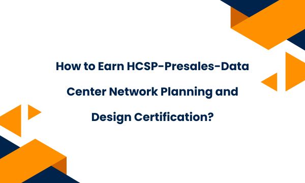 How To Earn HCSP-Presales-Data Center Network Planning And Design Certification HCSP-Presales-Data-Center Network Planning and Design.jpg