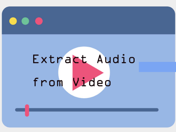 Work_to_Extract_Audio_from_Video_in_Optimal_Quality_how-to-extract-audio-from-video.jpg