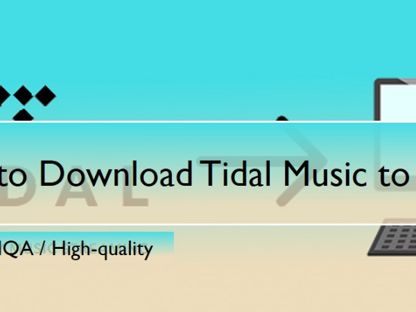 Easy_Way_to_Download_Tidal_Music_to_Computer_download-tidal-music-to-computer.jpg