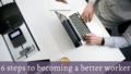 6 steps to becoming a better worker Add a subheading 12 .png